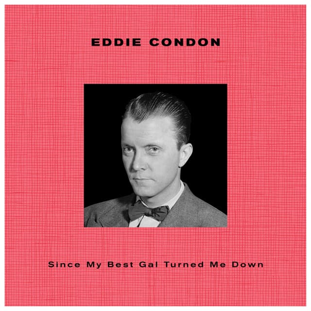 Since My Best Girl Turned Me Down - Eddie Condon
