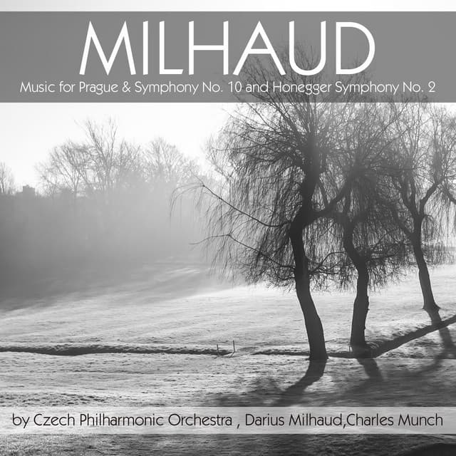 Milhaud: Music for Prague & Symphony No. 10 - Honegger: Symphony No. 2 - Czech Philharmonic