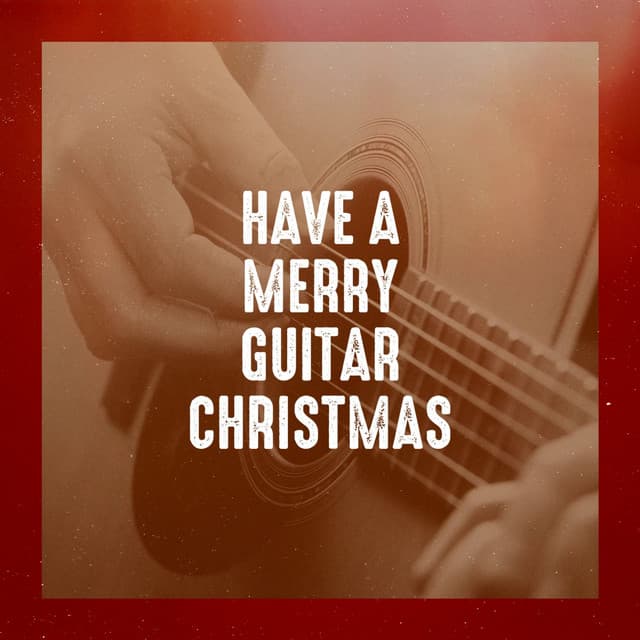 Have a Merry Guitar Christmas - Acoustic Guitar Songs