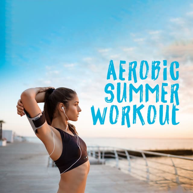 Aerobic Summer Workout: Complete Body Stretches, Training Music, Push Adrenaline - Running 150 BPM