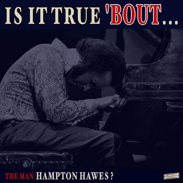 Is it True 'Bout the Man Hampton Hawes? - Hampton Hawes