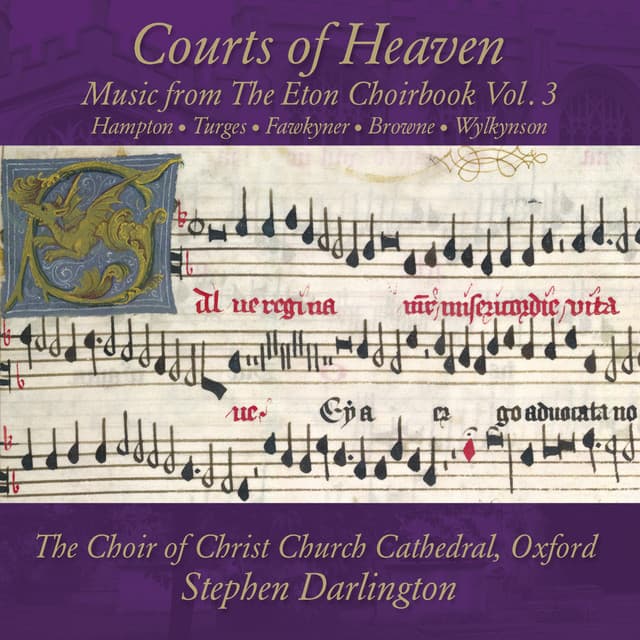 Courts of Heaven: Music from The Eton Choirbook Vol. 3 – Hampton • Turges • Fawkyner • Browne • Wylkynson - Stephen Darlington