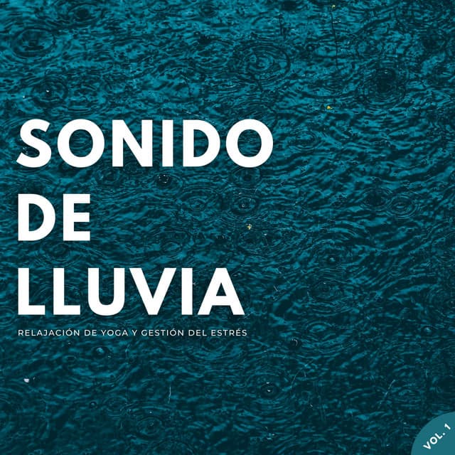 Sonido De Lluvia: Relajación De Yoga Y Gestión Del Estrés Vol. 1 - Olivia Lluvia