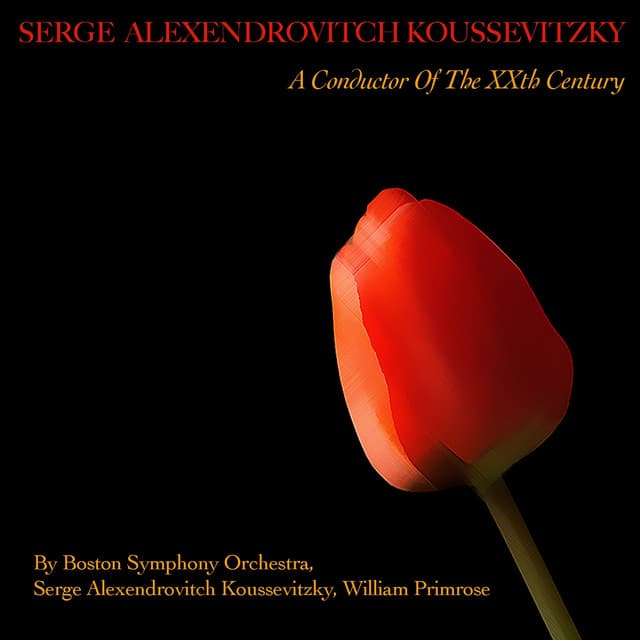 Serge Alexendrovitch Koussevitzky: A Conductor of the XXth Century - Boston Symphony Orchestra