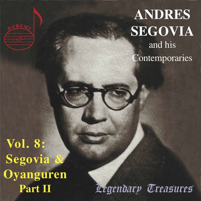 Segovia & Contemporaries, Vol. 8: Oyanguren, Pt. 2 - Andrés Segovia