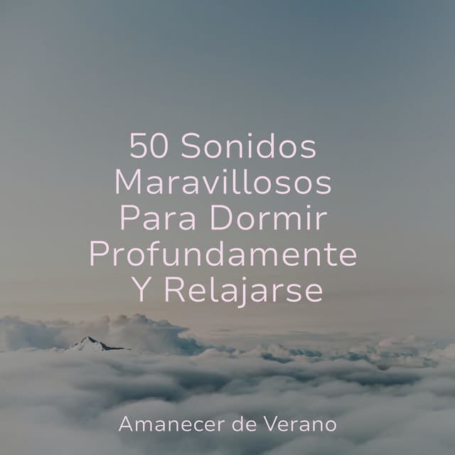 50 Sonidos Maravillosos Para Dormir Profundamente Y Relajarse - Musica de Relajación Academy