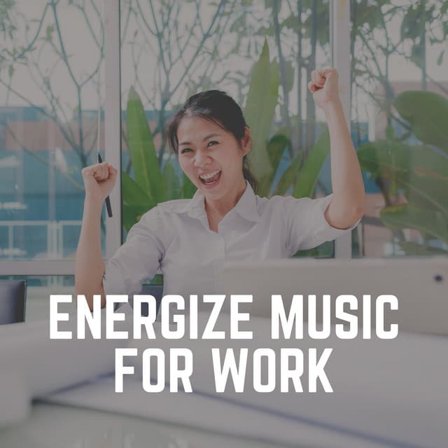 Energize Music for Work - Work Playlist