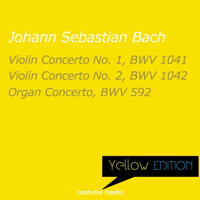 Yellow Edition - Bach: Violin Concertos Nos. 1, 2 & Organ Concerto, BWV 592 - Johann Sebastian Bach