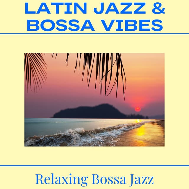 Latin Jazz & Bossa Vibes - Bossa Nova Jazz