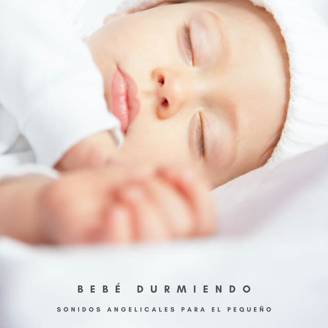 Bebé Durmiendo: Sonidos Angelicales Para El Pequeño - Canciones De Cuna Para Dormir Bebes
