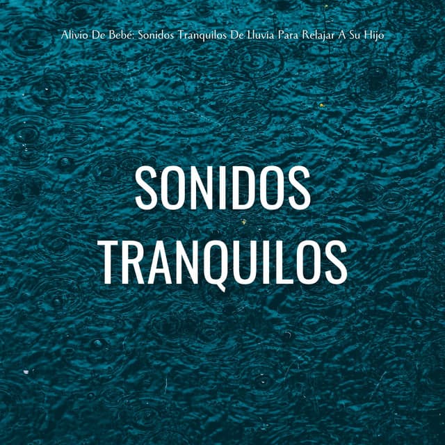 Alivio De Bebé: Sonidos Tranquilos De Lluvia Para Relajar A Su Hijo - Relajarse Lluvia