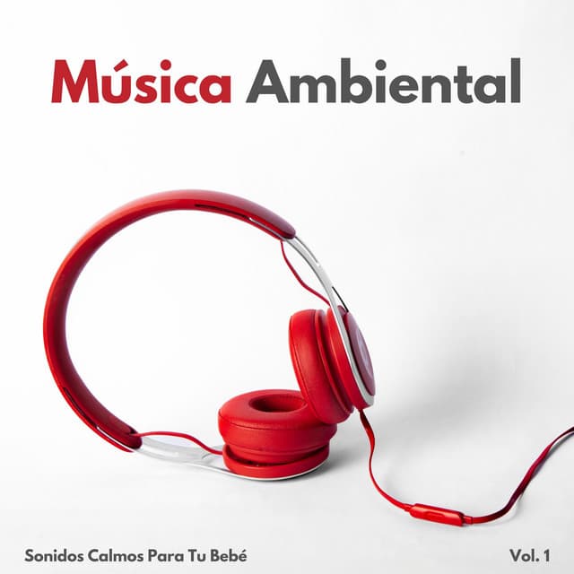 Música Ambiental: Sonidos Calmos Para Tu Bebé Vol. 1 - Música Tranquila