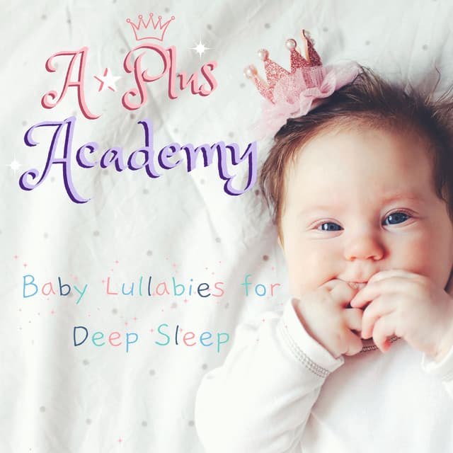 Baby Lullabies for Deep Sleep - A-Plus Academy