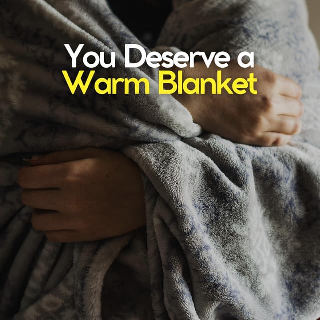 You Deserve a Warm Blanket - The Sleep Principle
