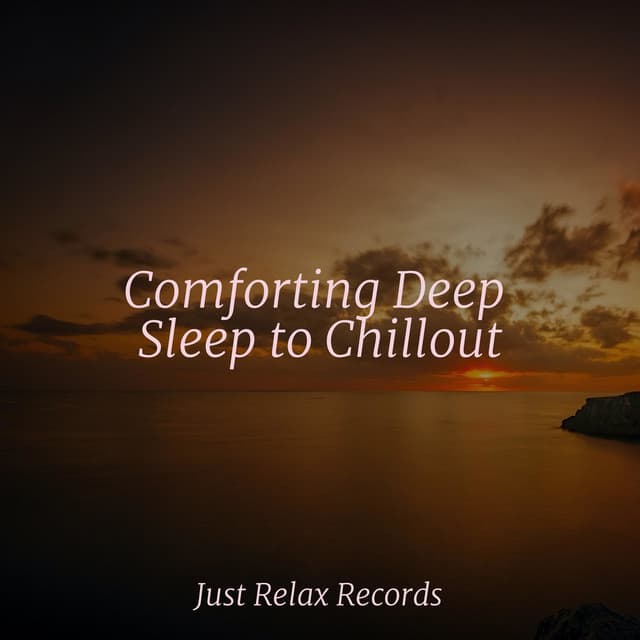 Comforting Deep Sleep to Chillout - Lullaby Land