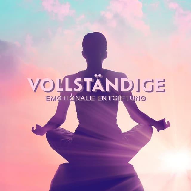 Vollständige emotionale Entgiftung: Selbstheilende Musiktherapie, Emotionale Heilung - Gehirnwellenfrequenz