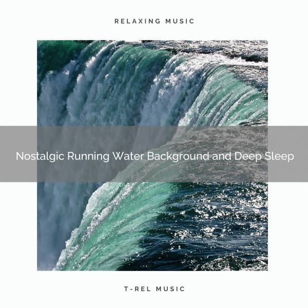 2020 Best: Nostalgic Running Water Background and Deep Sleep - Water Soundscapes