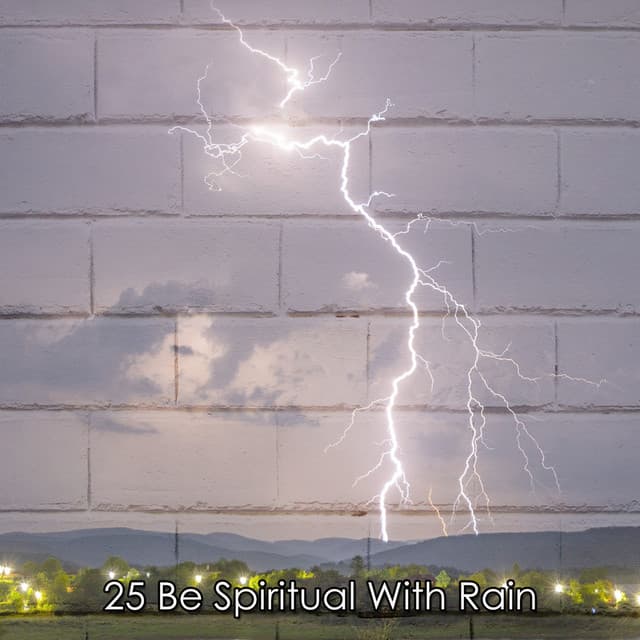 25 Be Spiritual With Rain - Piano and Thunderstorm