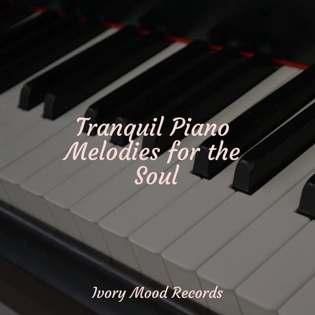 Tranquil Piano Melodies for the Soul - Ivory Mood