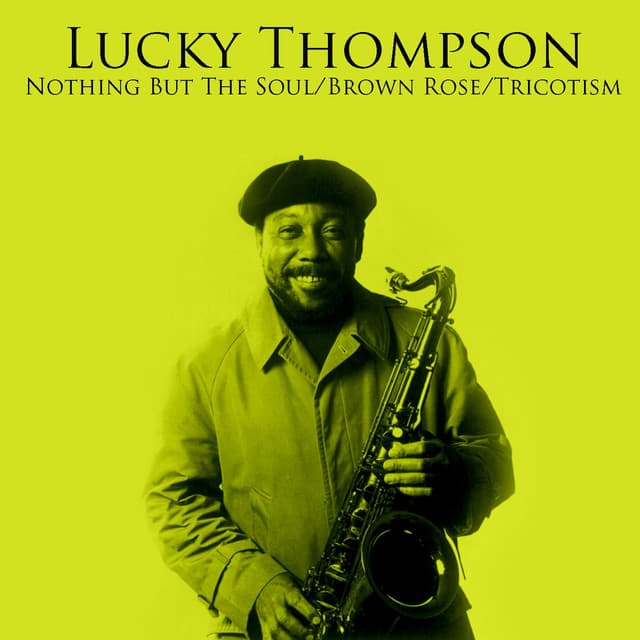 Nothing But The Soul / Brown Rose / Tricotism - Lucky Thompson