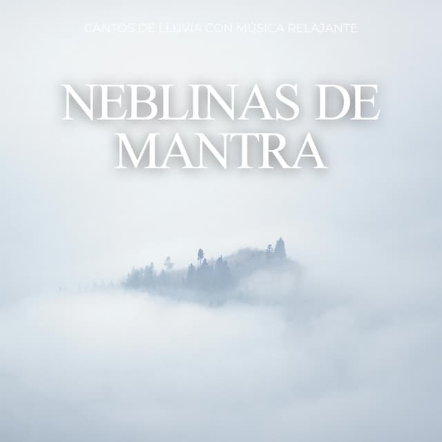 Neblinas De Mantra: Cantos De Lluvia Con Música Relajante - Sonidos De Tormentas