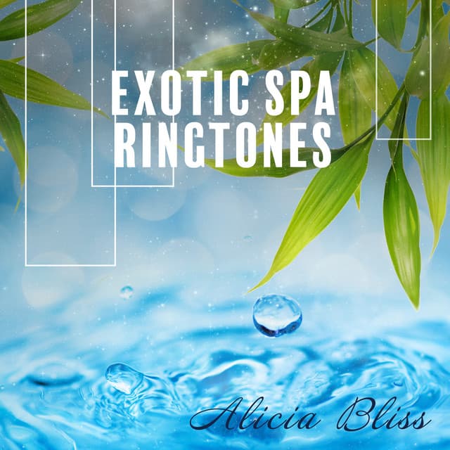 Exotic Spa Ringtones: Calming Water, Singing Birds & Rain - Alicia Bliss
