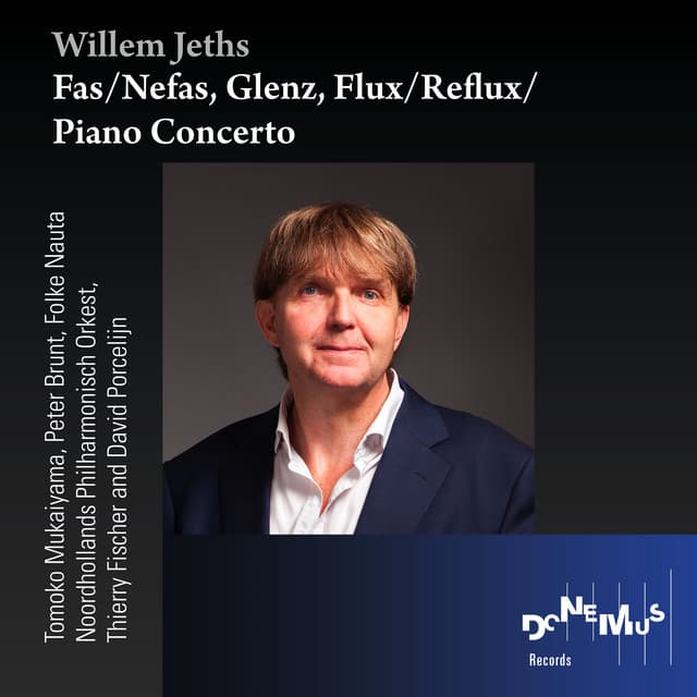 Fas/Nefas, Glenz, Flux/Reflux and Piano Concerto - Willem Jeths