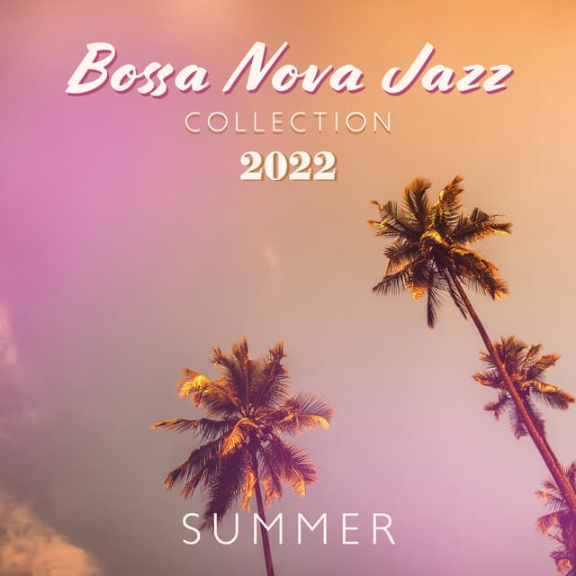 Bossa Nova Jazz Collection 2022: Summer Time, Holiday Relax, Beach & Cocktail Lounge - Summer Jazz Paradise