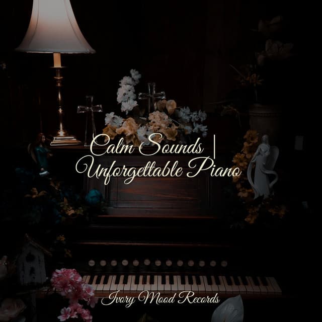 Calm Sounds | Unforgettable Piano - Ivory Mood