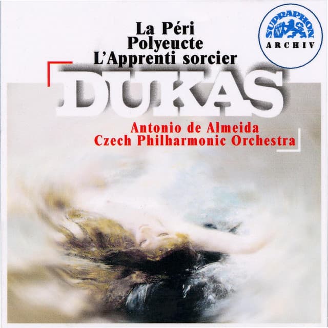 Dukas: La péri, Polyeucte, L'apprenti sorcier - Paul Dukas