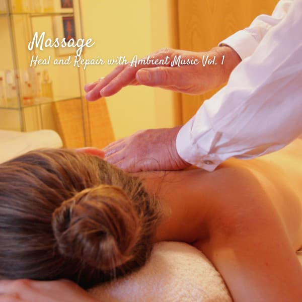 Massage: Heal and Repair with Ambient Music Vol. 1 - Healing Music Collective