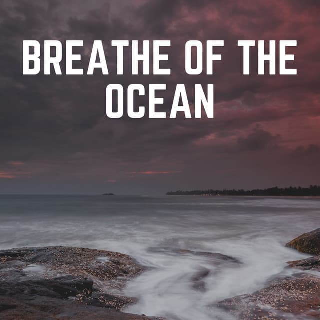 Breathe of the Ocean - Ocean & Sea Sounds