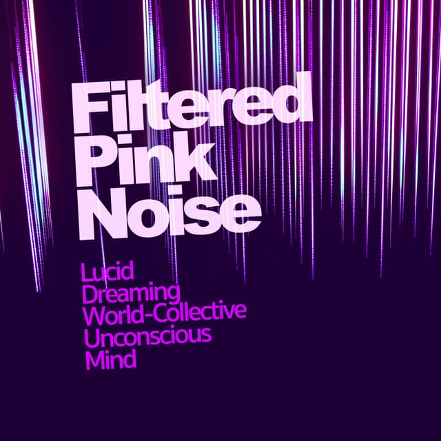 Filtered Pink Noise - Lucid Dreaming World-Collective Unconscious Mind