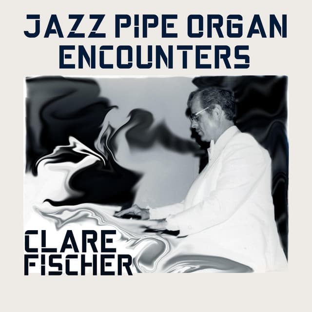 Jazz Pipe Organ Encounters - Clare Fischer