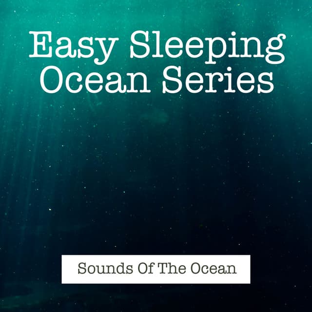 Easy Sleeping Ocean Series - Sounds Of The Ocean