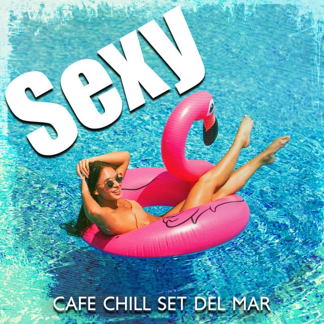 Sexy Cafe Chill Set Del Mar - DJ Cafe Mar