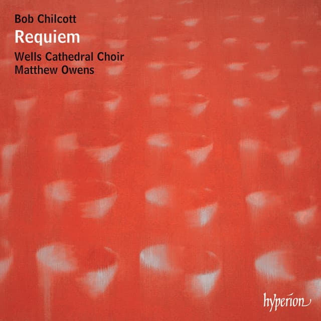 Bob Chilcott: Requiem & Other Choral Works - Bob Chilcott
