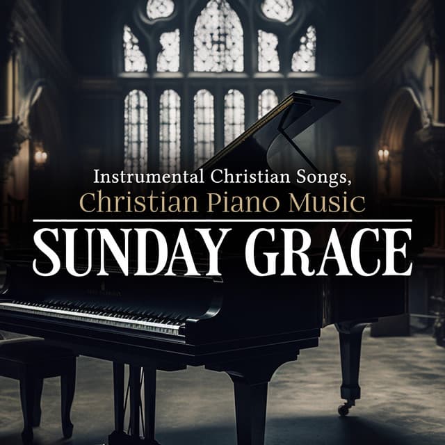 Sunday Grace - Instrumental Christian Songs, Christian Piano Music