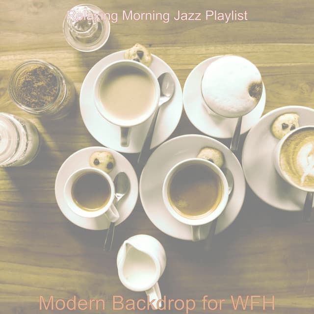 Modern Backdrop for WFH - Relaxing Morning Jazz Playlist