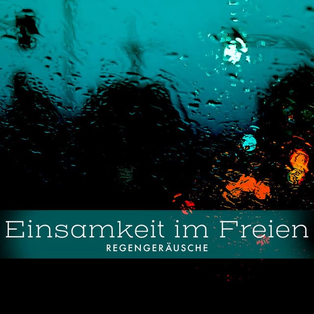 Einsamkeit im Freien - Regengeräusche