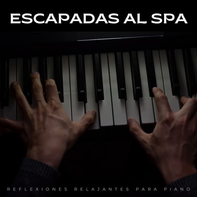 Escapadas Al Spa: Reflexiones Relajantes Para Piano - Equipo de piano relajante