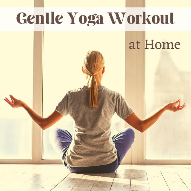 Gentle Yoga Workout at Home - Relaxing Backround Zen Music for Concentration - Yoga Music for Yoga Class