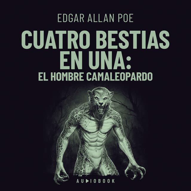 Cuatro bestias en una: el hombre camaleopardo - Edgar Allan Poe