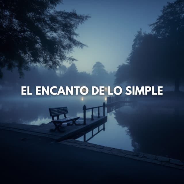 El Encanto de lo Simple - Música de relajación profunda