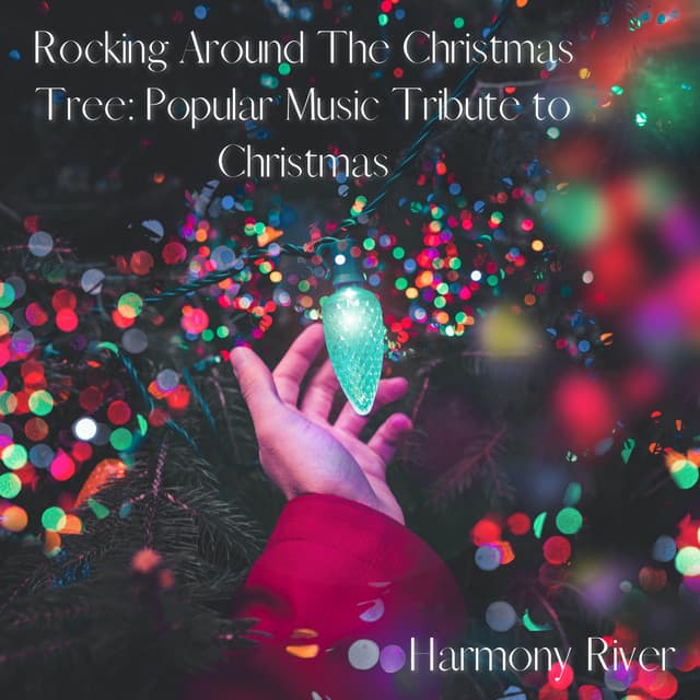 Rocking Around The Christmas Tree: Popular Music Tribute to Christmas - Harmony River