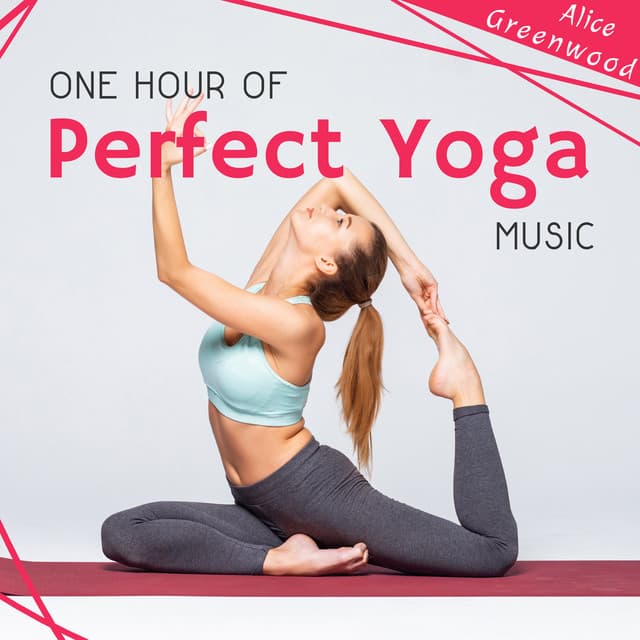 One Hour of Perfect Yoga Music - Alice Greenwood