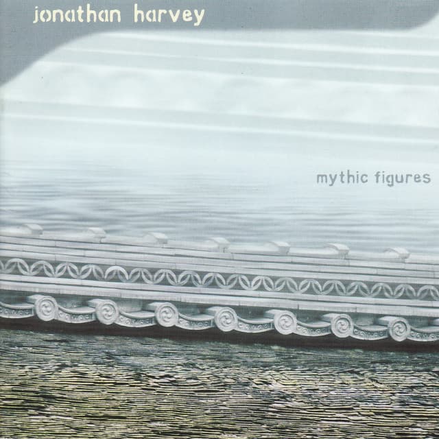Harvey: Mythic Figures - Jonathan Harvey