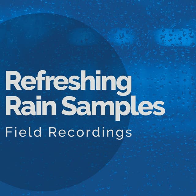 Refreshing Rain Samples - Field Recordings