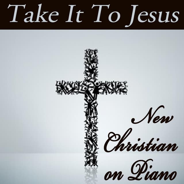 Take It To Jesus - New Christian on Piano - Instrumental Christian Songs, Christian Piano Music