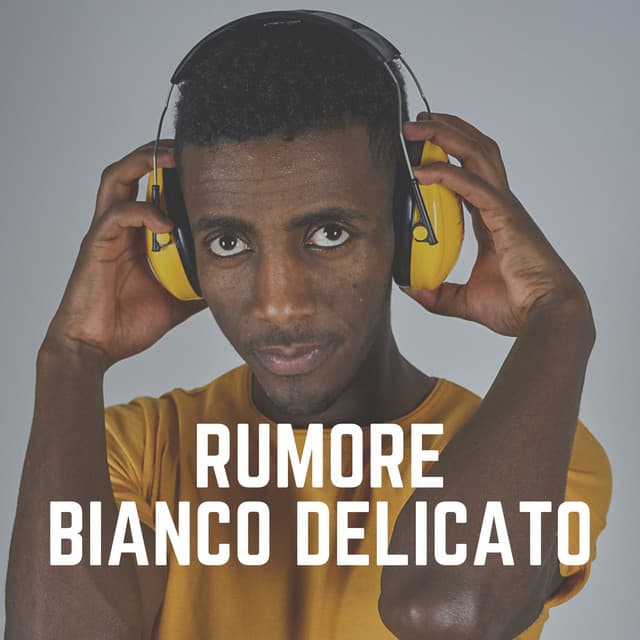 Rumore Bianco Delicato - Rumore Bianco